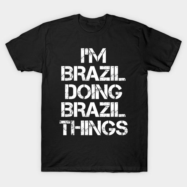 Brazil Name T Shirt - Brazil Doing Brazil Things T-Shirt by Skyrick1